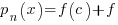 p_n(x)=f(c)+f'(c)(x-c)+f"(c)(x-c)^2/2!+...f^n(c)(x-c)^n/n!