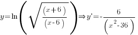 y=ln(sqrt{(x+6)/(x-6)}) doubleright y prime=-6/(x^2-36)